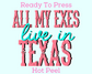 All My Exes Live in Texas DTF TRANSFER or UV DTF STICKER