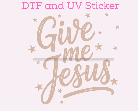 Give me Jesus Religious DTF TRANSFER or UV DTF STICKER