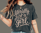 Literally Just a Girl DTF TRANSFER or UV DTF STICKER DECAL