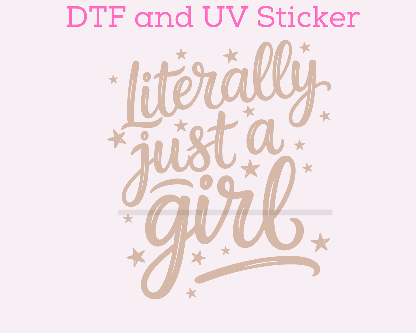 Literally Just a Girl DTF TRANSFER or UV DTF STICKER DECAL